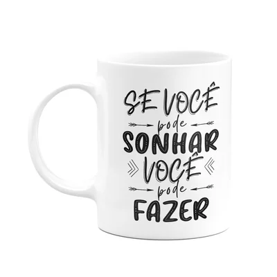 Caneca Motivação - Se Você Pode Sonhar, Você Pode Fazer