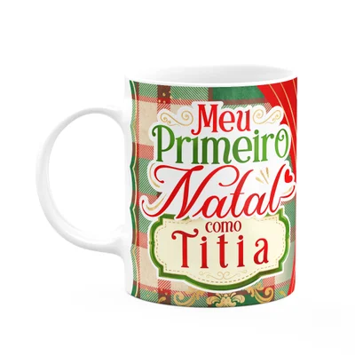 Caneca Natalina - Meu Primeiro Natal Como Titia - 325ml