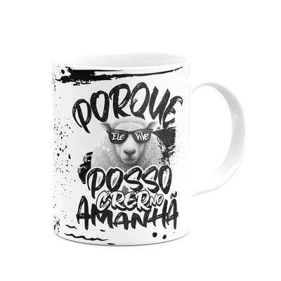 Caneca Religiosa - Porque Ele Vive, Posso Crer No Amanhã! — foto 3