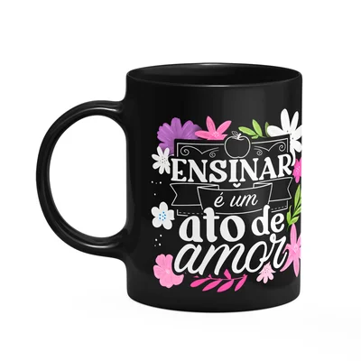Caneca Da Professora - Ensinar É Um Ato De Amor - Preta M1