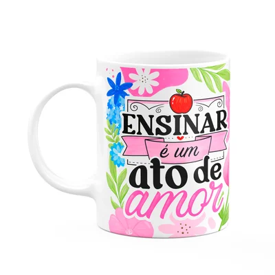Caneca Da Professora - Ensinar É Um Ato De Amor - Branca M1
