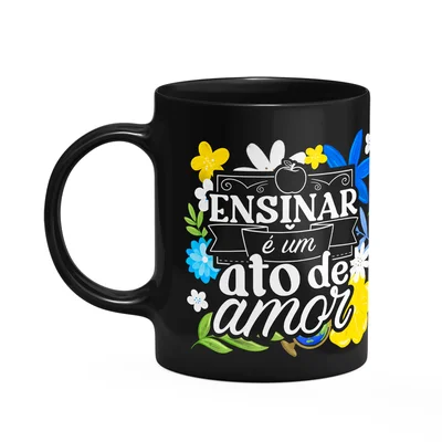 Caneca Da Professora - Ensinar É Um Ato De Amor - Preta M3