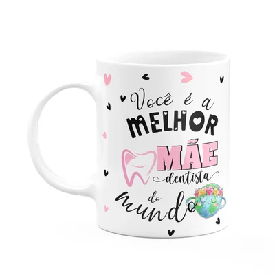 Caneca Mães E Profissões - Melhor Mãe Dentista Do Mundo
