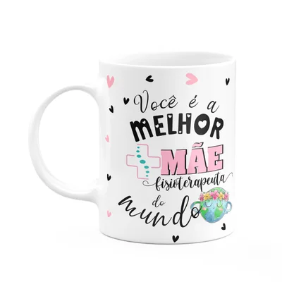 Caneca Mães E Profissões - Melhor Mãe Fisioterapeuta D Mundo