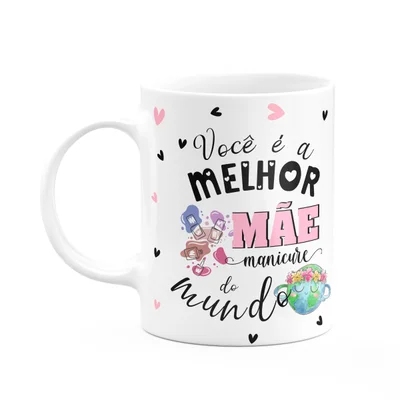 Caneca Mães E Profissões - Melhor Mãe Manicure Do Mundo