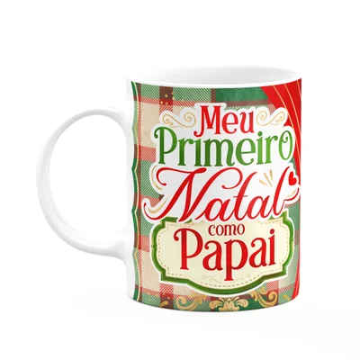 Caneca Natalina - Meu Primeiro Natal Como Papai - 325ml
