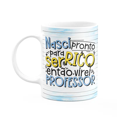 Caneca Professor - Nasci Pronto Para Ser Rico