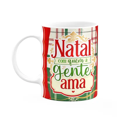 Caneca Natalina - Natal Com Quem A Gente Ama - 325ml
