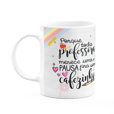 Caneca - Toda Professora Merece Uma Pausa Pra Um Cafezinho