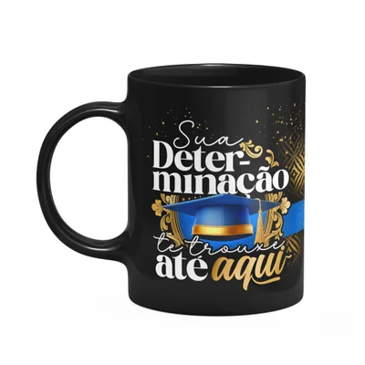 Caneca Formatura Black-blue - Sua Determinação O Trouxe Aqui