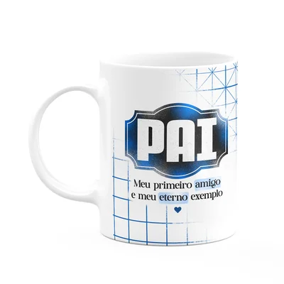 Caneca Pais - Meu Primeiro Amigo E Meu Eterno Exemplo