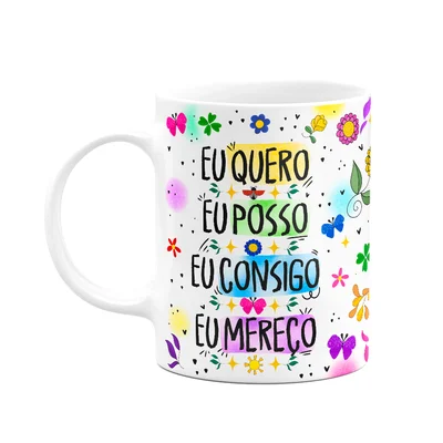 Caneca Proteção - Eu Quero - Eu Posso - Eu Consigo