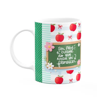Caneca - Ser Professor, É Cuidar Do Que Ainda Vai Florescer
