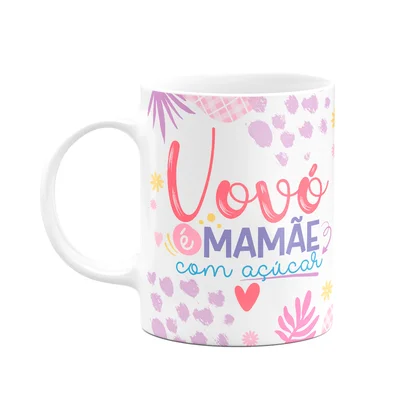 Caneca De Avós - Vovó É Mamãe Com Açúcar - 325ml