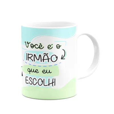 Caneca Amizade - Você É O Irmão Que Eu Escolhi - 325ml