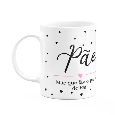 Caneca Minimalista Pais - Pãe, Mãe Que Faz O Papel De Pai