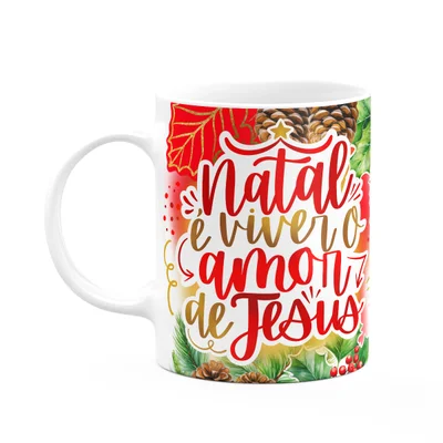 Caneca Natal De Jesus - Natal É Viver O Amor De Jesus 325ml