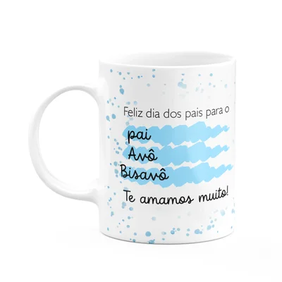 Caneca Pais - Pai, Avô, Bisavô! Nós Te Amamos - 325ml