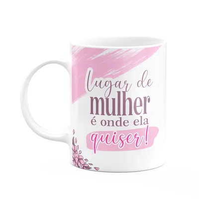 Caneca Mulheres - Lugar De Mulher É Onde Ela Quiser - 325ml