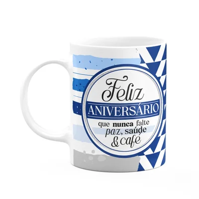 Caneca Aniversário - Que Nunca Falte Paz, Saúde E Café