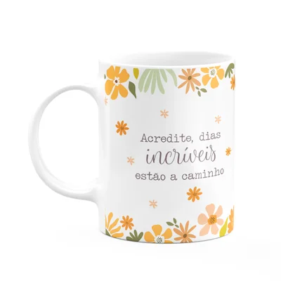 Caneca Fé - Acredite, Dias Incríveis Estão A Caminho