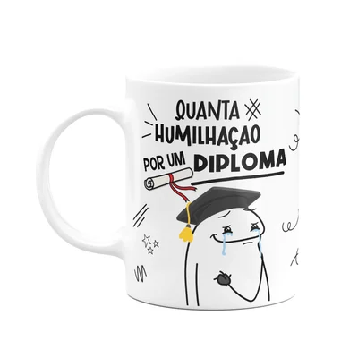 Caneca Diverida Flork - Quanta Humilhação Por Um Diploma