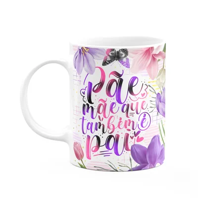 Caneca Dia Das Mães - Pãe, Mãe Que Também É Pai