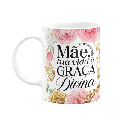 Caneca Dia Das Mães - Tua Vida É Graça Divina - 325ml