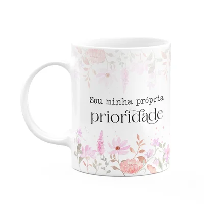 Caneca Florescer - Sou Minha Própria Prioridade