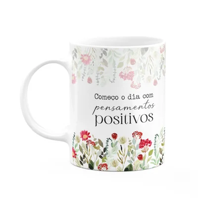 Caneca Florescer - Começo O Dia Com Pensamentos Positivos