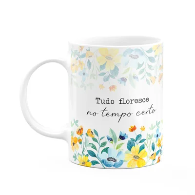 Caneca Florescer - Tudo Floresce No Tempo Certo