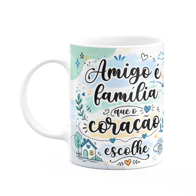 Caneca Amizade - Amigo É Família Que O Coração Escolhe