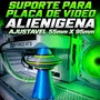 Suporte Para Placa De Vídeos Gpu Alienigenas (ajustavel 55mm X 95mm)(p)