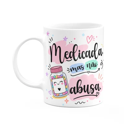 Caneca Divertida - Medicada, Mas Não Abusa