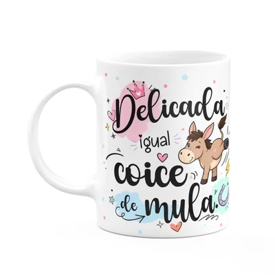 Caneca Divertida - Delicada Igual Coice De Mula