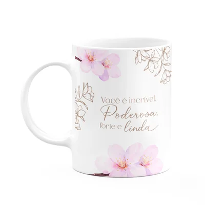 Caneca Floral Mulheres - Você É Incrível Forte Poderosa