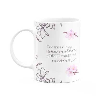 Caneca Floral Mulheres - Por Trás De Uma Mulher Forte