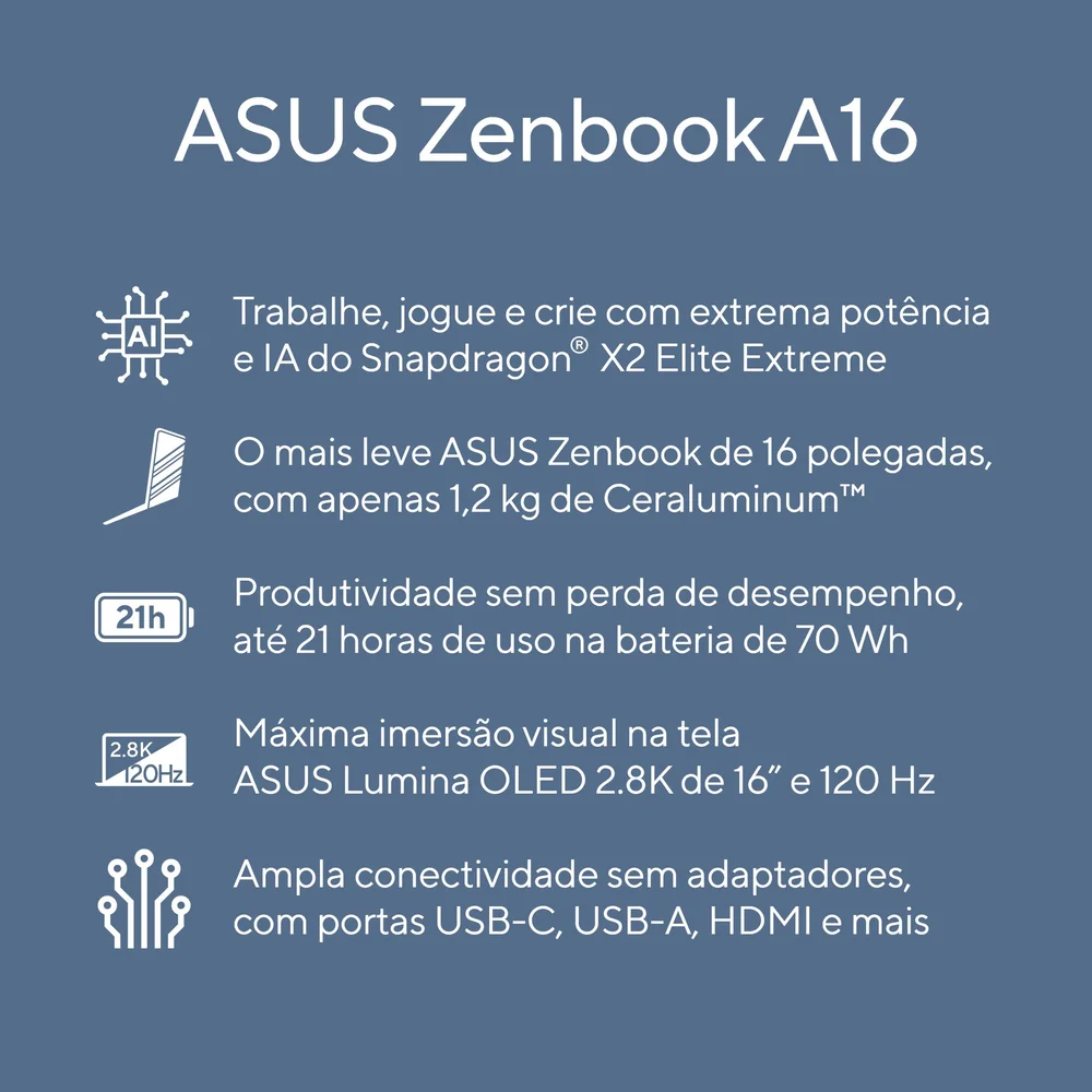 Imagem 5 de 5 do produto Notebook Asus Zenbook A16 Sq130w Snapdragon X2 Elite Extreme 24gb Ram 512gb SSD WINDOWS 11 Home 16" OLED 2.8k 120 Hz