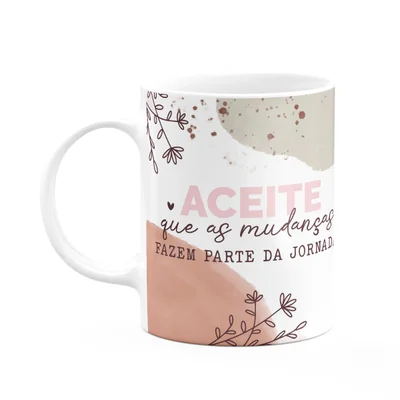 Caneca Positividade - Mudanças Fazem Parte Da Jornada