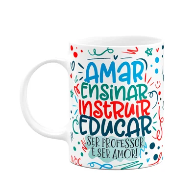 Caneca Professor, Ser Professor É Ser Amor!