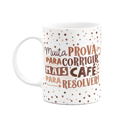 Caneca Professor,Muita Prova Para Corrigir, Mais Café!
