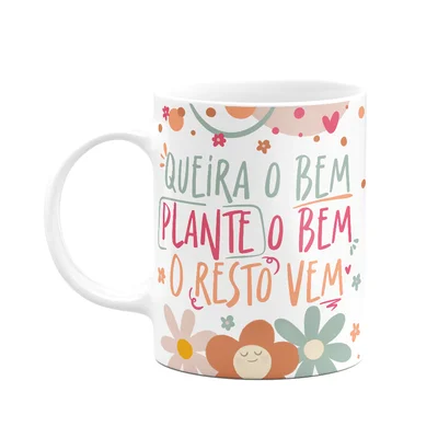 Caneca Motivação, Queira Bem, Plante O Bem