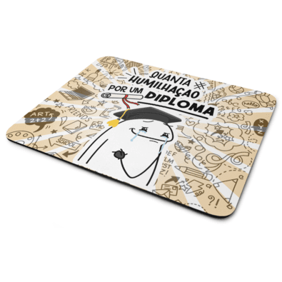Mouse Pad Divertido Flork, Quanta Humilhação Por Um Diploma, Dimensões: 22 x 18cm
