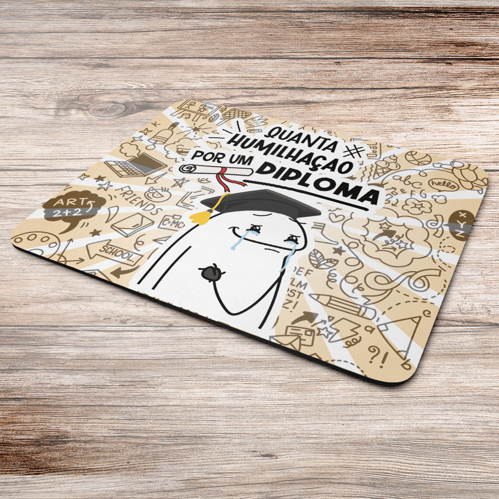 Imagem 2 de 2 do produto Mouse Pad Divertido Flork, Quanta Humilhação Por Um Diploma, Dimensões: 22 x 18cm