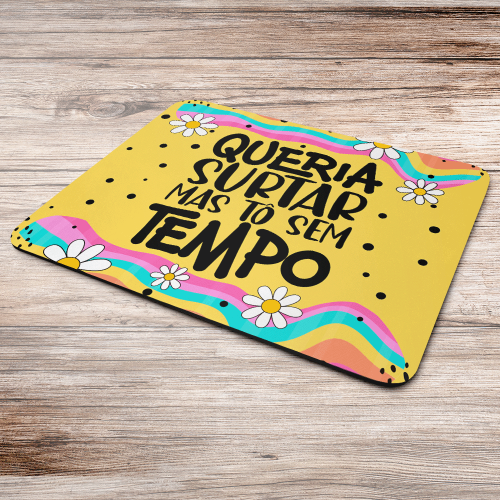 Mouse Pad Divertido Vibes - Queria Surtar, Mas Tô Sem Tempo! - Jps Info Mouse Pad Divertido Vibes - Queria Surtar, Mas Tô Sem Tempo! - Jps Info