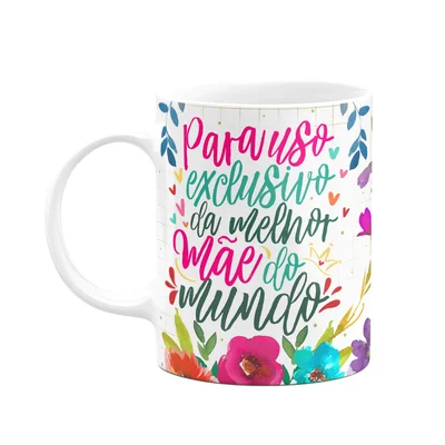 Caneca Floral Mães - Uso Exclusivo Da Melhor Mãe Do Mundo