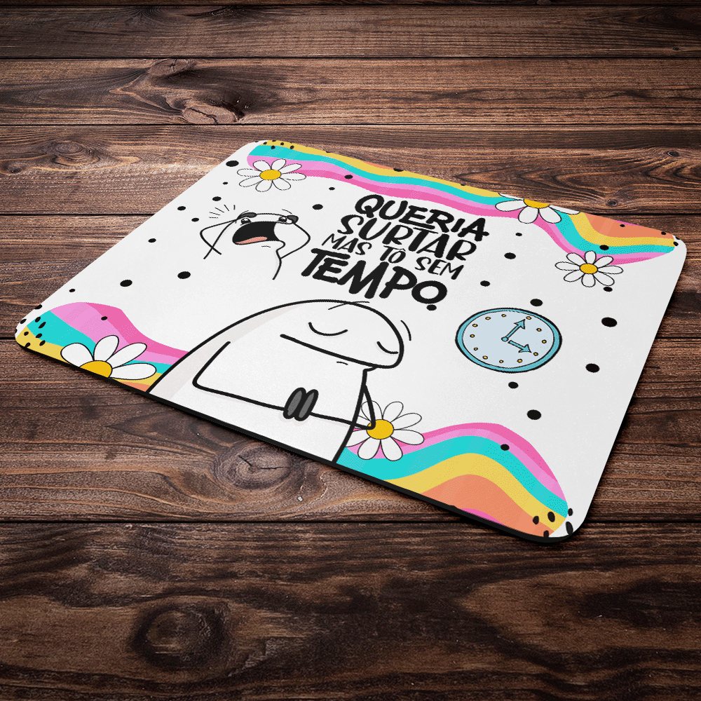 Mouse Pad Flork Vibes - Queria Surtar, Mas Tô Sem Tempo!