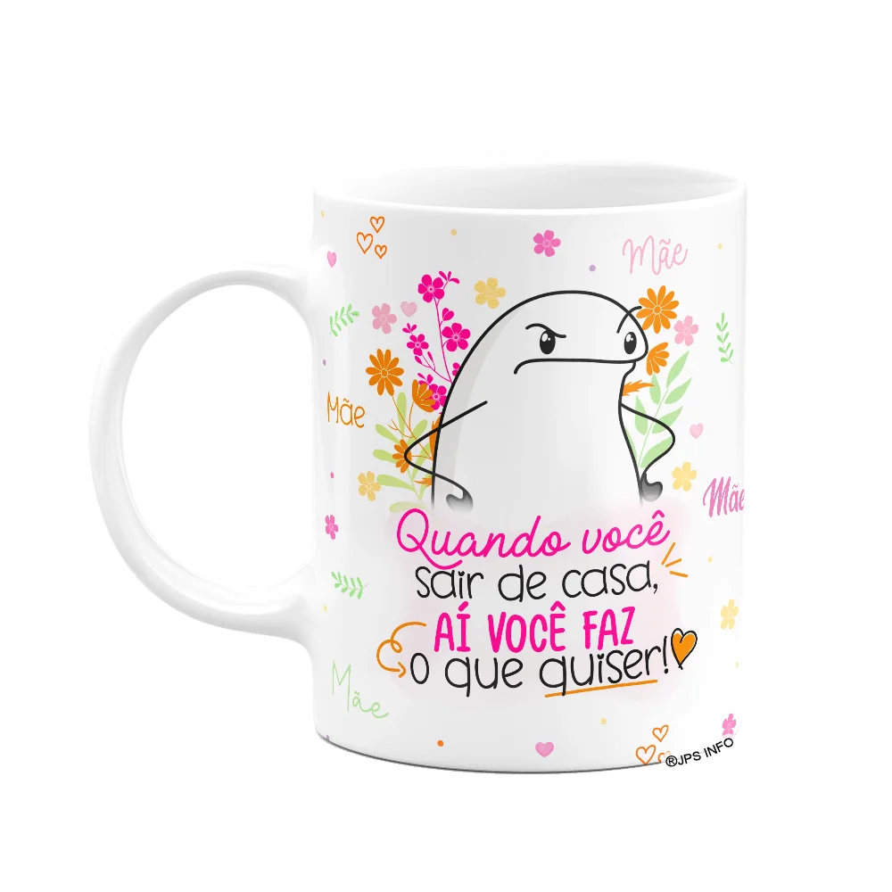 Caneca Flork Mães - Quando Você Sair De Casa