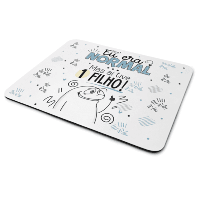 Mouse Pad Flork Pais - Eu Era Normal, Mas Aí Tive 1 Filho