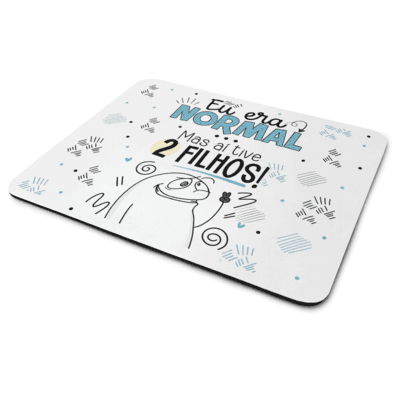 Mouse Pad Flork Pais - Eu Era Normal, Mas Aí Tive 2 Filhos